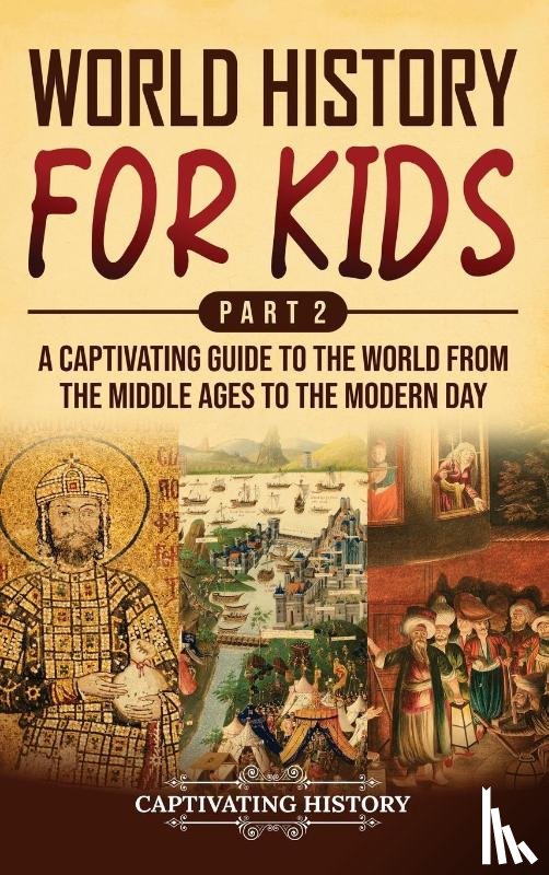 History, Captivating - World History for Kids Part 2