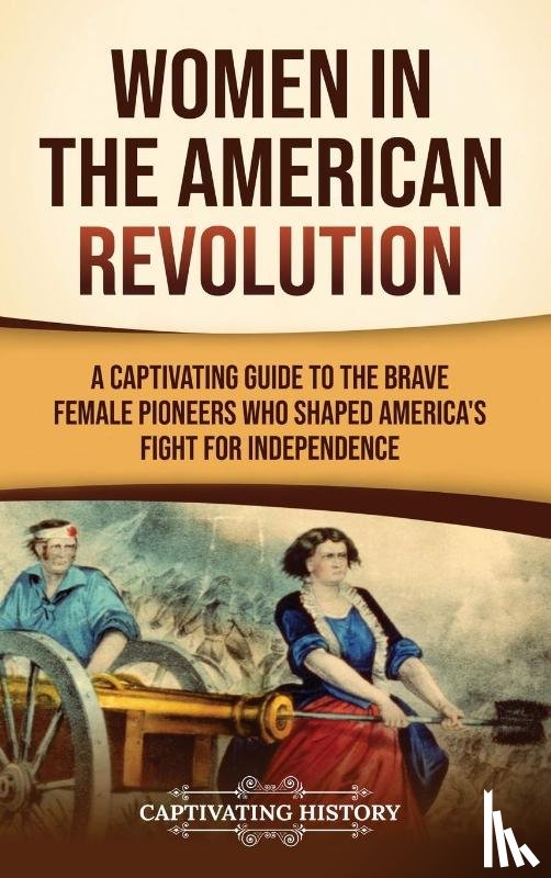 History, Captivating - Women in the American Revolution