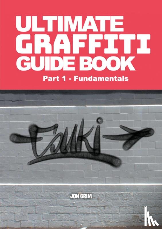 Grim, Jon - Ultimate Graffiti Guide Book Part 1 - Fundamentals