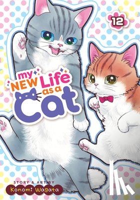 Wagata, Konomi - My New Life as a Cat Vol. 12