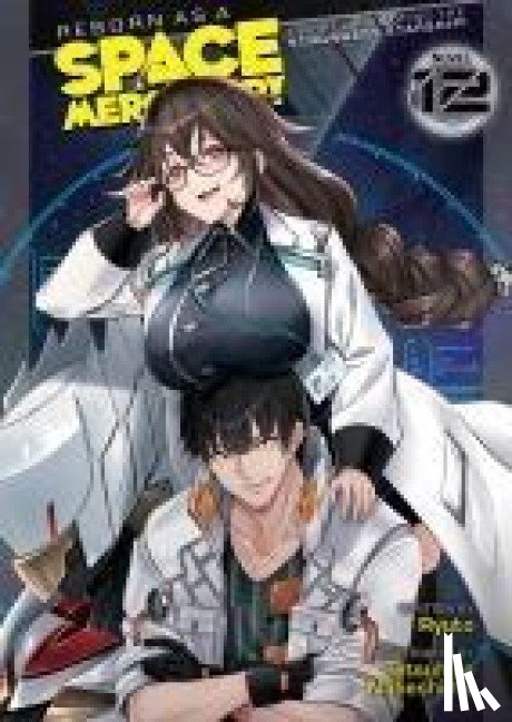 Ryuto - Reborn as a Space Mercenary: I Woke Up Piloting the Strongest Starship! (Light Novel) Vol. 12