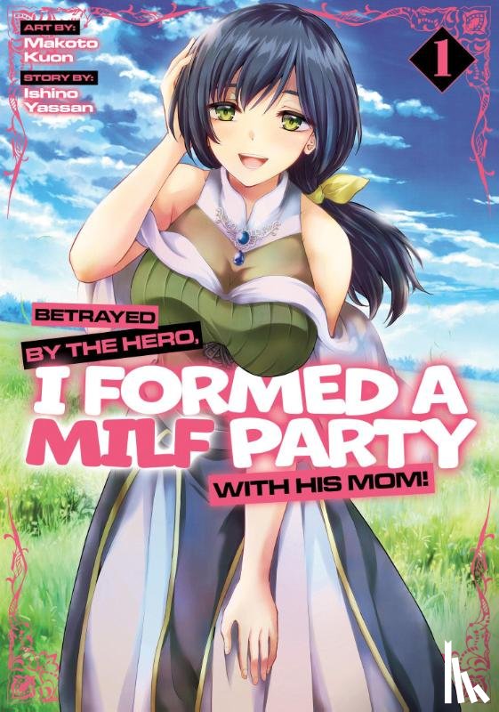 Yassan, Ishino - Betrayed by the Hero, I Formed a MILF Party with His Mom! (Manga) Vol. 1
