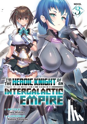Mishima, Yomu - I'm the Heroic Knight of an Intergalactic Empire! (Light Novel) Vol. 3