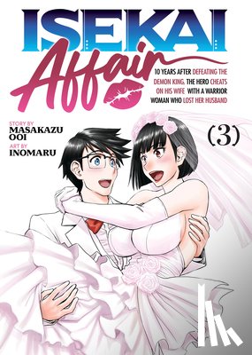 Ooi, Masakazu - ISEKAI AFFAIR: 10 Years After Defeating the Demon King, the Hero Cheats on His Wife With a Warrior Woman Who Lost Her Husband Vol. 3