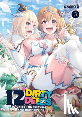 Moridam - 12 Dirty Deeds to Unite the Princess and Her Heroine Vol. 3