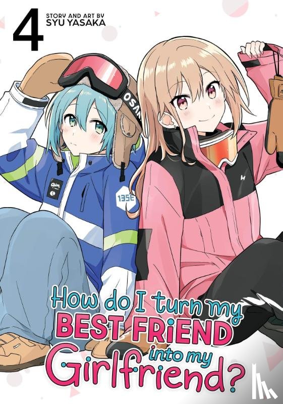 Yasaka, Syu - How Do I Turn My Best Friend Into My Girlfriend? Vol. 4