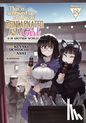 Ashi - This Is Screwed Up, but I Was Reincarnated as a GIRL in Another World! (Manga) Vol. 18