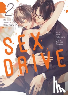Toyama, Monaka - SEX DRIVE (Manga) Vol. 2 - My Sneaky Underling