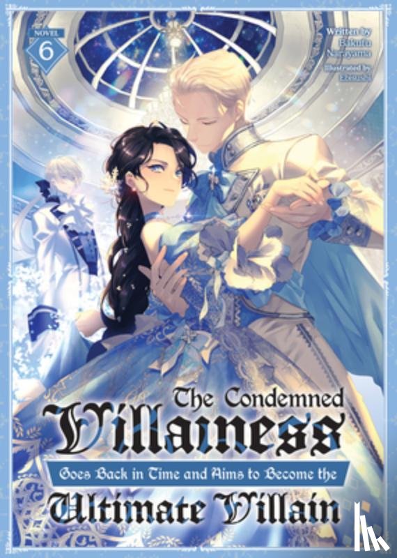 Narayama, Bakufu - The Condemned Villainess Goes Back in Time and Aims to Become the Ultimate Villain (Light Novel) Vol. 6