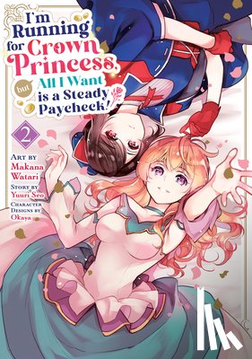 Seo, Yuuri - I'm Running for Crown Princess, but All I Want is a Steady Paycheck! (Manga) Vol. 2