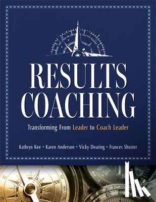 Kee, Kathryn - Results Coaching: Transforming from Leader to Coach Leader (Skills That Make an Effective Coach Leader)