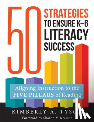 Tyson, Kimberly A. - Fifty Strategies to Ensure K-6 Literacy Success: Aligning Instruction to the Five Pillars of Reading (Fifty Evidence-Based Instructional Strategies to