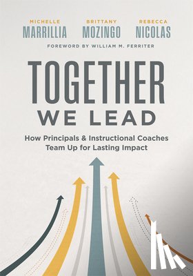 Marrillia, Michelle - Together We Lead: How Principals and Instructional Coaches Team Up for Lasting Impact (a Partnership Guide for Principals and Instructional Coaches)