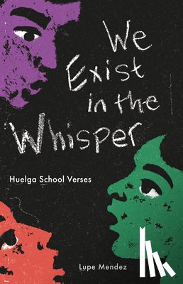 Mendez, Lupe - We Exist in the Whisper: Huelga School Verses