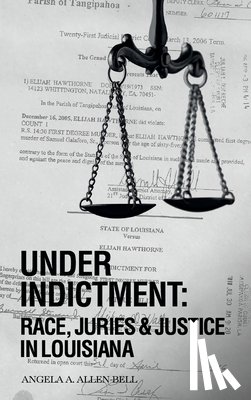 Professor Angela a Allen-Bell - Under Indictment, Race, Juries & Justice in Louisiana