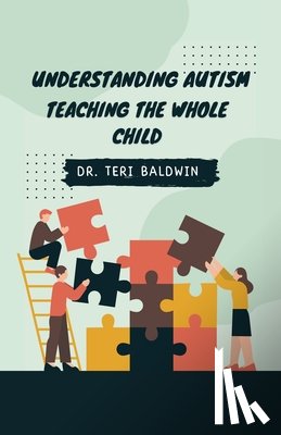 Teri Baldwin - Understanding Autism: Teaching the Whole Child