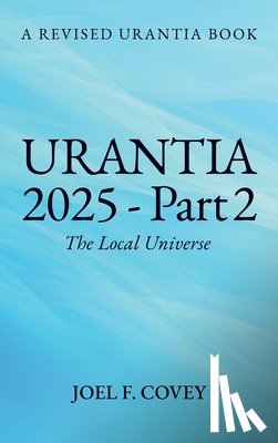F. Covey, Joel - Urantia 2025 Part 2, The Local Universe