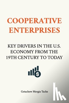Mergia Tache, Getachew - Cooperative Enterprises, Key Drivers in the U.S. Economy from the 19th Century to Today