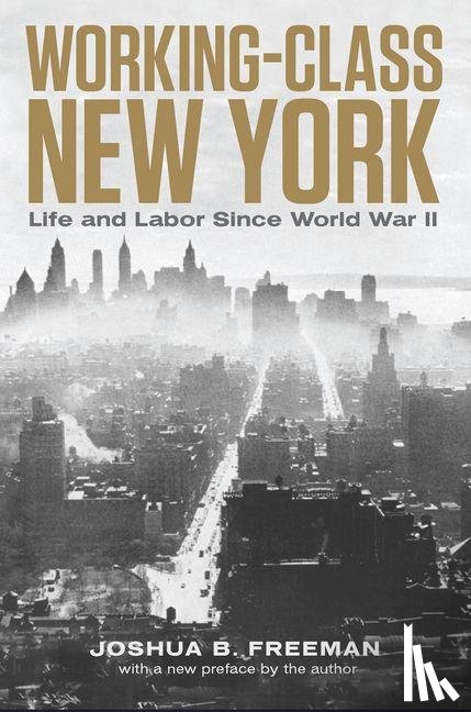Freeman, Joshua B. - Working-Class New York