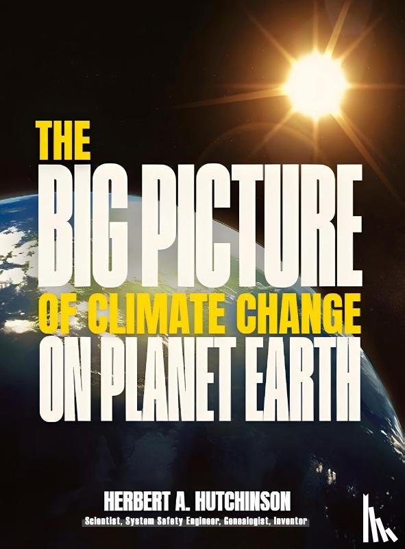Hutchinson, Herbert A. - The Big Picture of Climate Change on Planet Earth