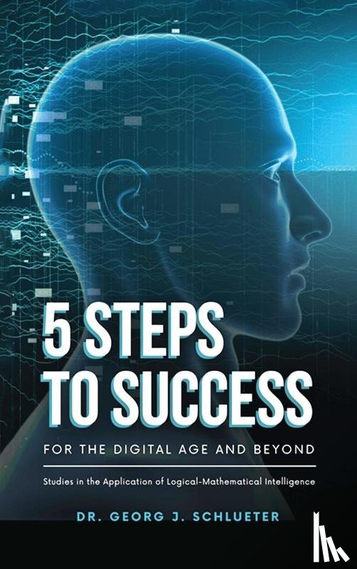 Georg J. Schlueter - 5 Steps to Success for the Digital Age and Beyond