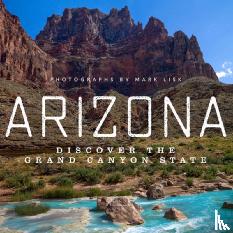 Lisk, Mark - Arizona: Discover the Grand Canyon State
