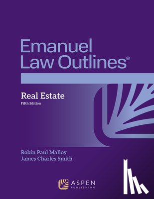Malloy, Robin Paul - Emanuel Law Outlines for Real Estate