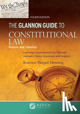 Denning, Brannon P. - The Glannon Guide to Constitutional Law: Learning Constitutional Law through Multiple-Choice Questions and Analysis