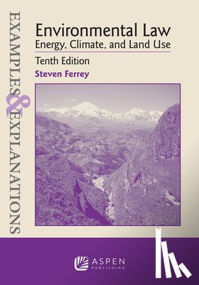 Ferrey, Steven - Examples & Explanations for Environmental Law: Energy, Climate, and Land Use