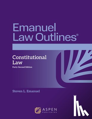 Emanuel, Steven L. - Emanuel Law Outlines for Constitutional Law