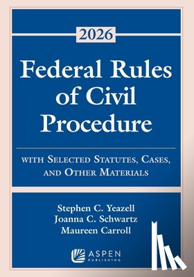 Yeazell, Stephen C. - Federal Rules of Civil Procedure: With Selected Statutes, Cases, and Other Materials 2026