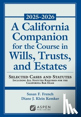 French, Susan Fletcher - A California Companion for the Course in Wills, Trusts, and Estates, 2025-2026: Selected Cases and Statutes