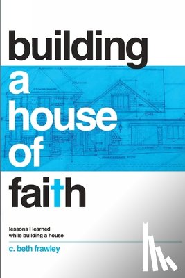 Frawley, C Beth - Building a House of Faith