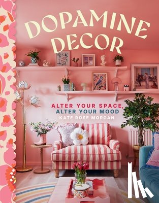 Morgan, Kate Rose - Dopamine Decor: Alter Your Space, Alter Your Mood