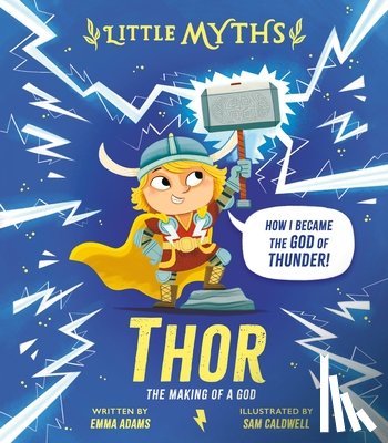 Adams, Emma - Little Myths Thor: The Making of a God