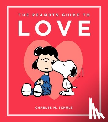 Schulz, Charles M, Peanuts Worldwide, LLC - Peanuts Guide to Love