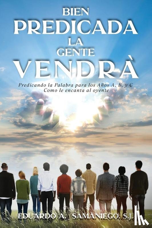 Samaniego, Eduardo A. - Bien Predicada la Gente Vendra