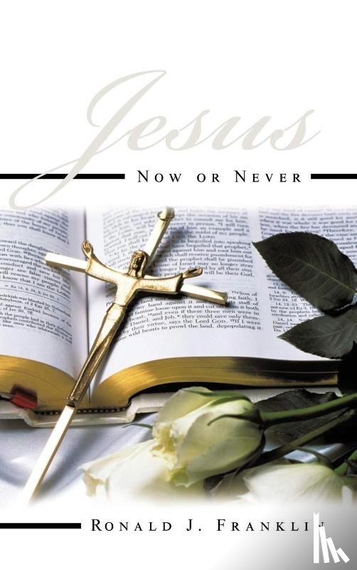 Franklin, Ronald J. - Jesus Now or Never