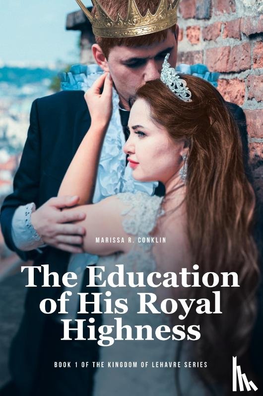 Conklin, Marissa R. - The Education of His Royal Highness