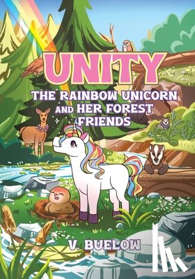 Buelow, V. - Unity The Rainbow Unicorn and her Forest Friends