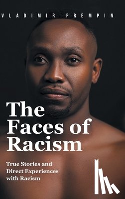 Prempin, Vladimir - The Faces of Racism: True Stories and Direct Experiences with Racism