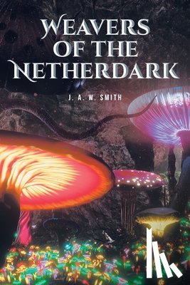 Smith, J. A. W. - Weavers of the Netherdark