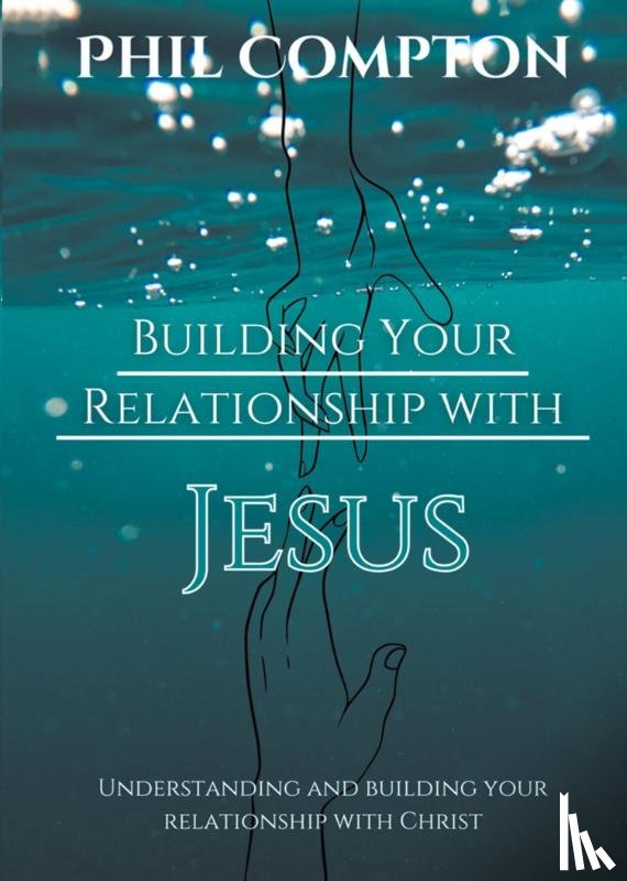 Compton, Phillip - Building Your Relationship with Jesus