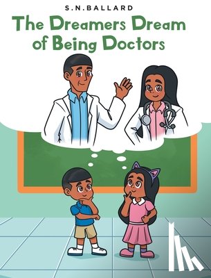 Ballard, S. N. - The Dreamers Dream of Being Doctors