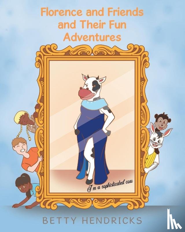 Hendricks, Betty - Florence and Friends and Their Fun Adventures