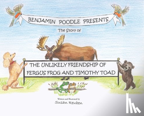 Reuben, Susan - Benjamin Poodle Presents The Story of The Unlikely Friendship of Fergus Frog and Timothy Toad