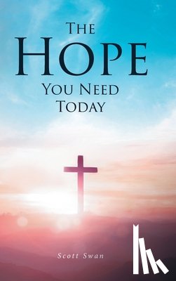Swan, Scott - The Hope You Need Today