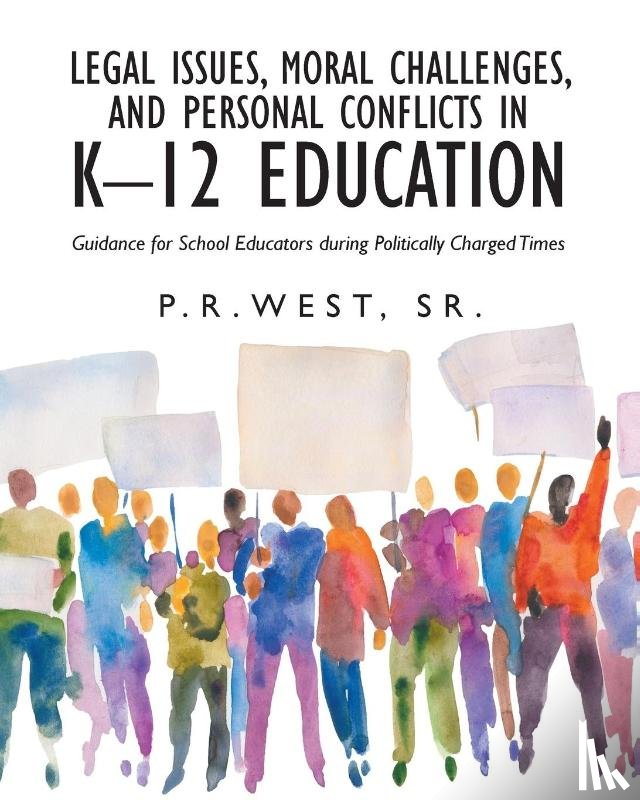 West Sr., P. R. - Legal Issues, Moral Challenges, and Personal Conflicts in K-12 Education