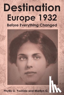 Yoshida, Phyllis G. - Destination Europe 1932: Before Everything Changed