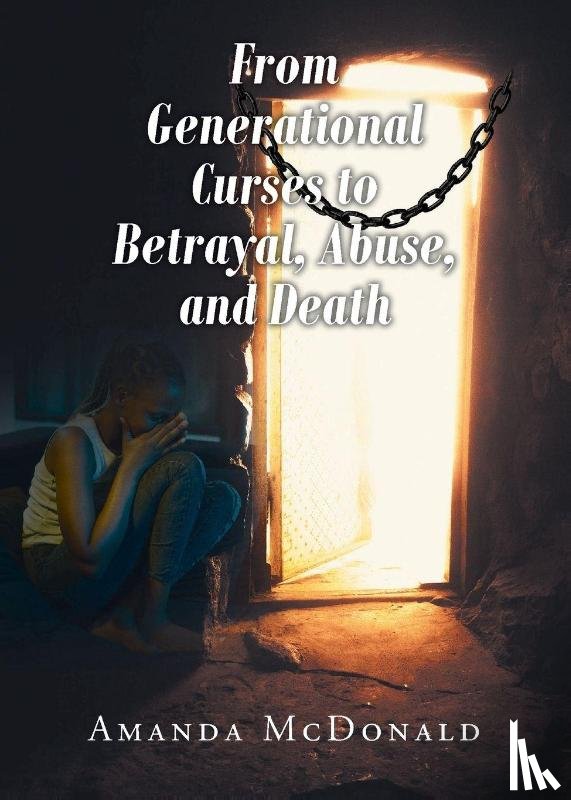 McDonald, Amanda - From Generational Curses to Betrayal, Abuse, and Death